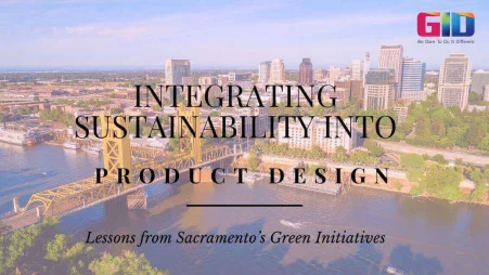Sustainability in Product Design: Sacramento’s Green Initiatives - GID Company