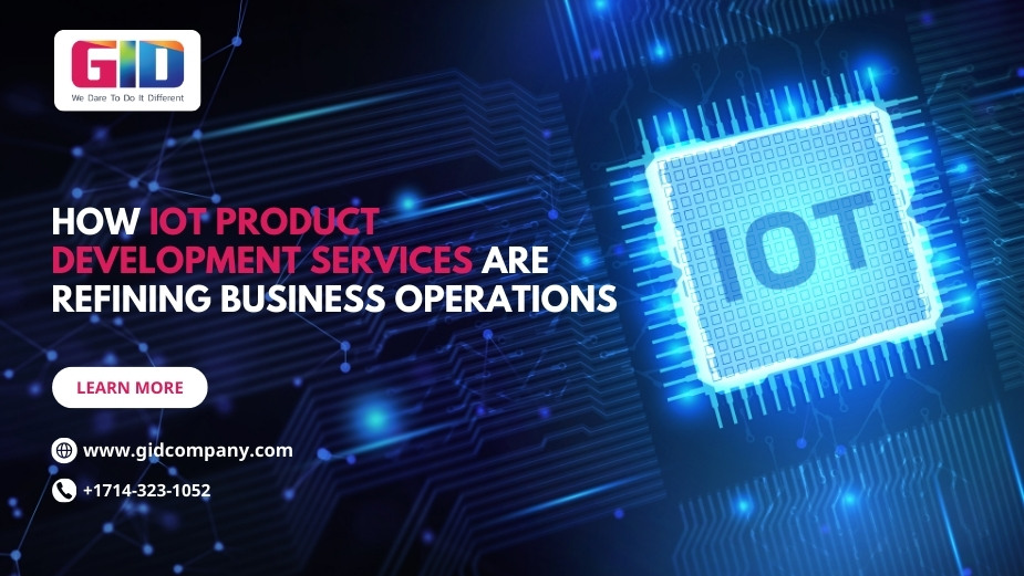 How IoT Product Development Services Are Refining Business Operations - GID Company